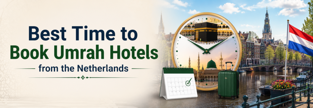 Best Time to Book Umrah Hotels from the Netherlands